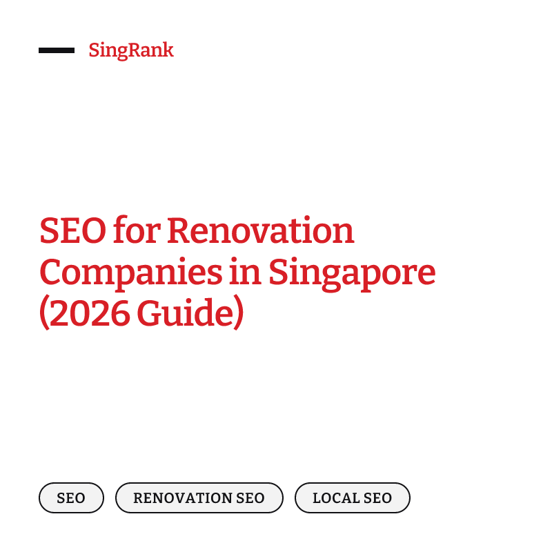 SEO for renovation companies in Singapore — a renovation firm getting found on Google Search, Google Maps and AI answers